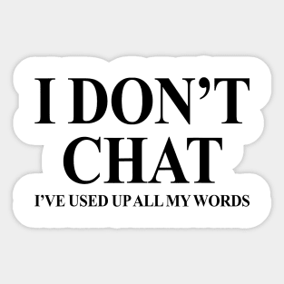 I Don't Chat I've Used Up All My Words Funny Quote Saying Sticker